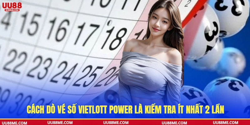 Cách dò vé số Vietlott Power là kiểm tra ít nhất 2 lần