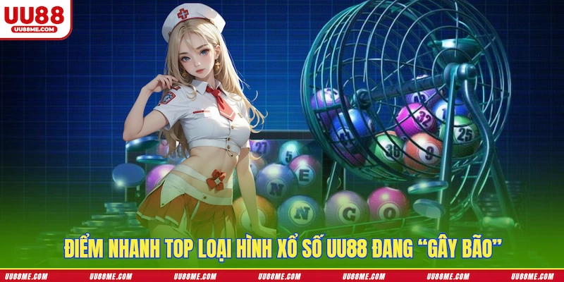 Điểm nhanh top loại hình Xổ Số UU88 đang “gây bão”
