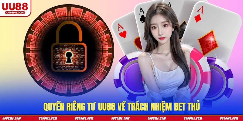 Quyền riêng tư UU88 về trách nhiệm bet thủ